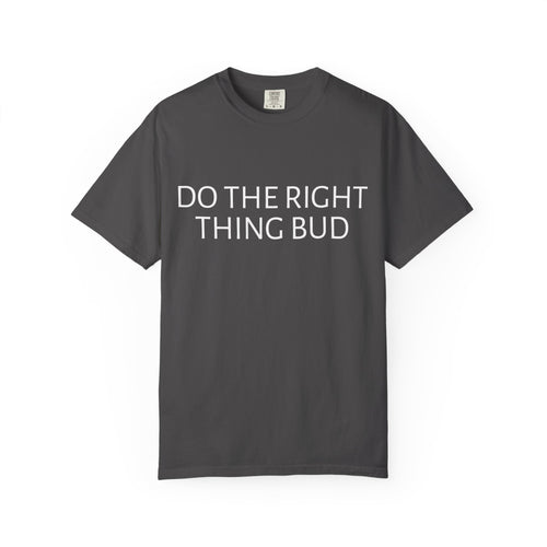 Do The Right Thing Bud T-Shirt